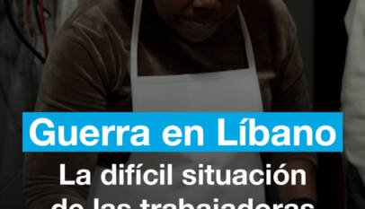 Líbano: trabajadoras domésticas ayudan a migrantes en medio de la guerra Líbano: trabajadoras domésticas ayudan a migrantes en medio de la guerra