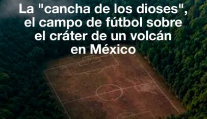 Mundial 2026: La «cancha de los dioses», el campo de fútbol sobre el cráter de un vólcan en México