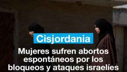 Mujeres en Cisjordania sufren abortos espotáneos por los bloqueos y ataques israelíes